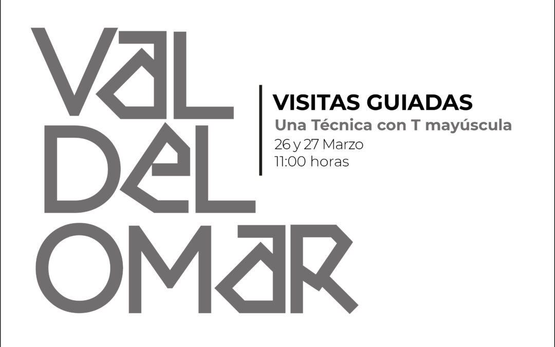 VISITAS GUIADAS ‘VAL DEL OMAR. UNA TÉCNICA CON T MAYÚSCULA’
