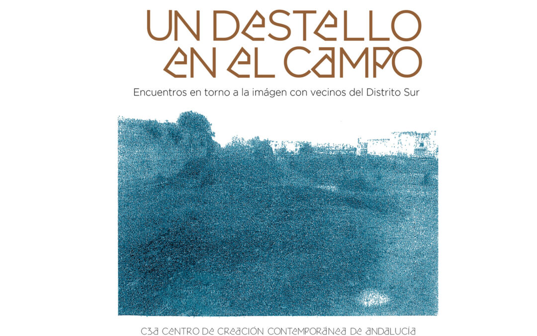 UN DESTELLO EN EL CAMPO: Encuentros en torno a la imagen con vecinos del Distrito Sur